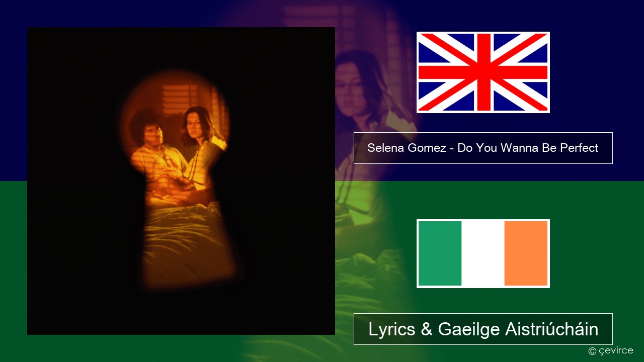 Selena Gomez – Do You Wanna Be Perfect Béarla Lyrics & Gaeilge Aistriúcháin