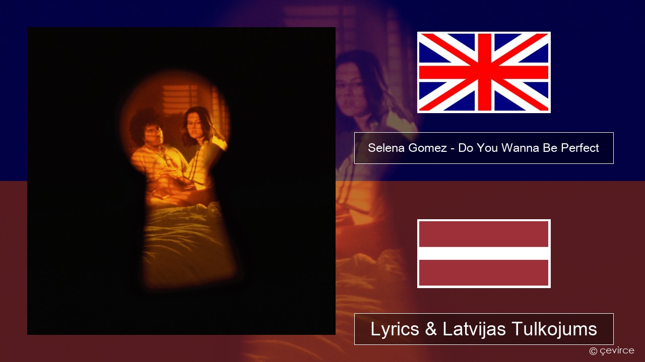 Selena Gomez – Do You Wanna Be Perfect Angļu Lyrics & Latvijas Tulkojums