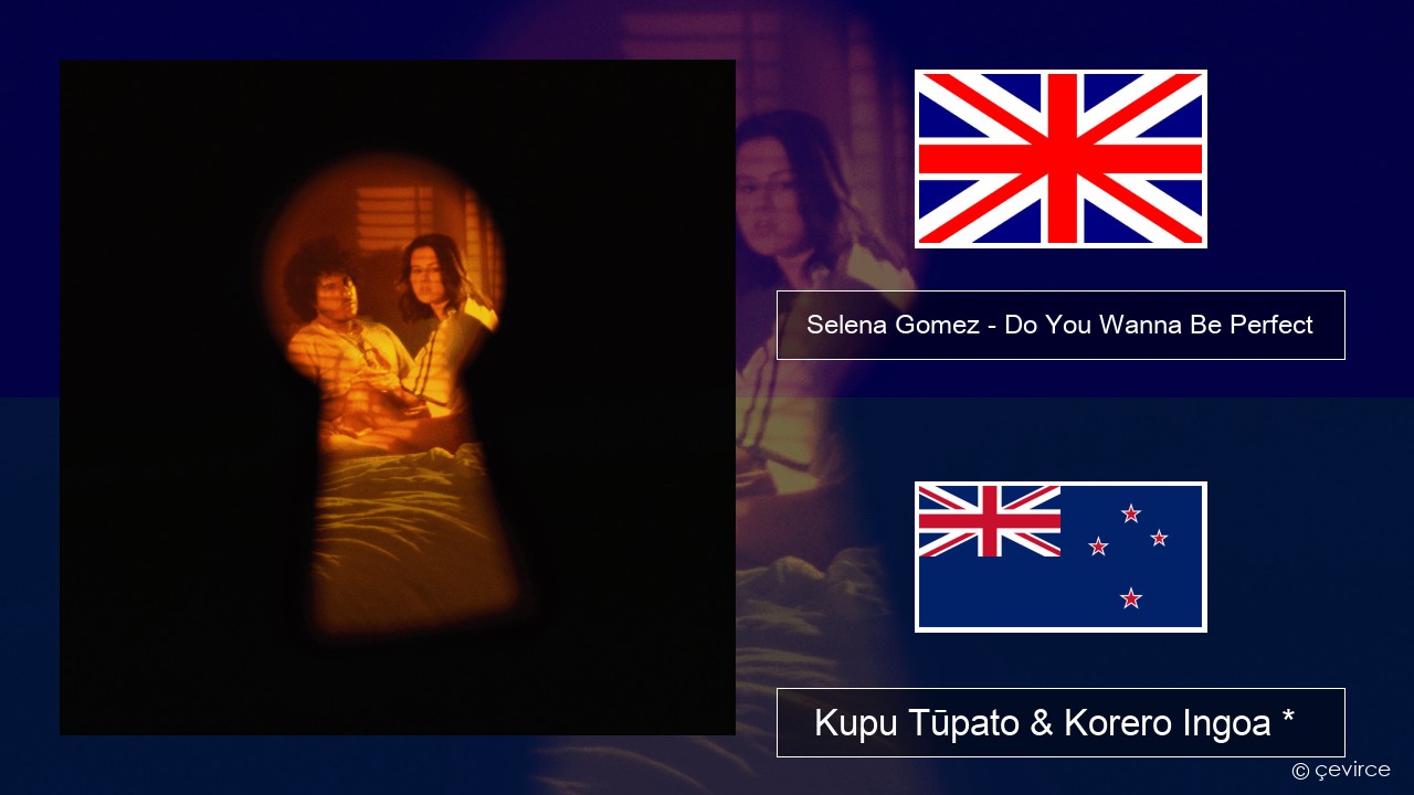 Selena Gomez – Do You Wanna Be Perfect Ingoa *  Kupu Tūpato & Korero Ingoa *