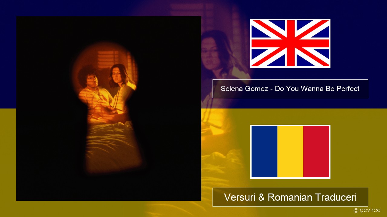 Selena Gomez – Do You Wanna Be Perfect Română Versuri & Romanian Traduceri