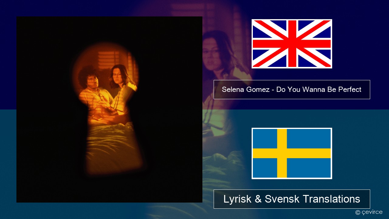 Selena Gomez – Do You Wanna Be Perfect Engelsk Lyrisk & Svensk Translations