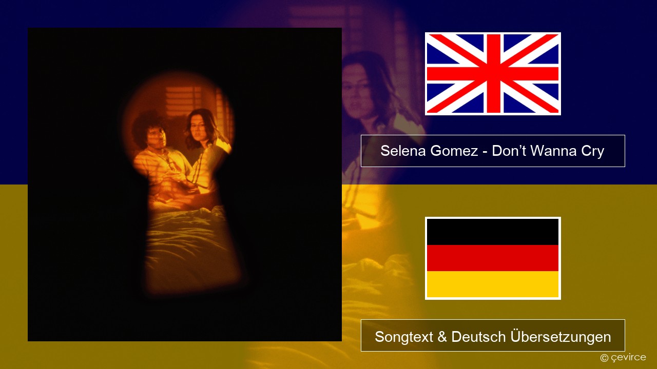 Selena Gomez – Don’t Wanna Cry Englisch Songtext & Deutsch Übersetzungen