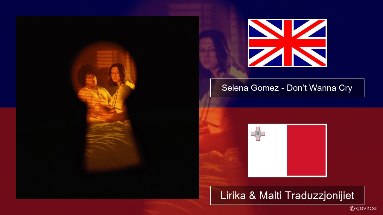 Selena Gomez – Don’t Wanna Cry Ingliż Lirika & Malti Traduzzjonijiet
