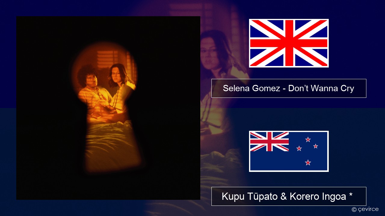 Selena Gomez – Don’t Wanna Cry Ingoa *  Kupu Tūpato & Korero Ingoa *