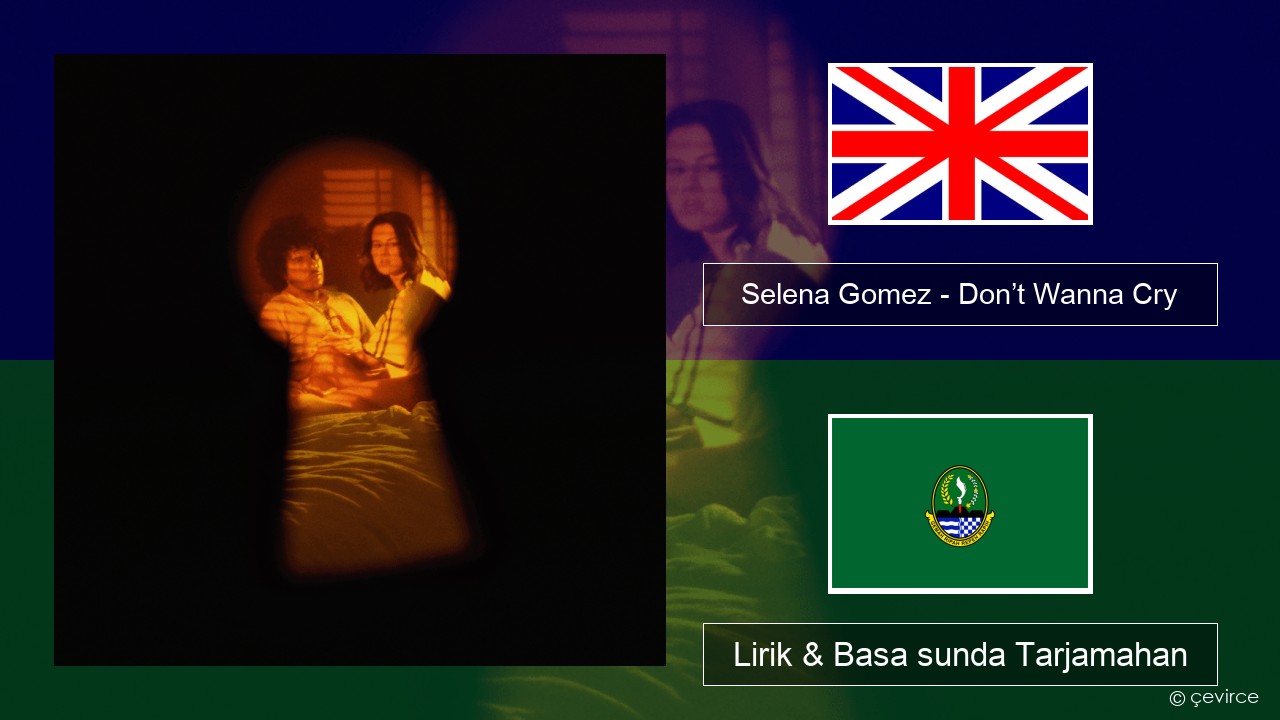 Selena Gomez – Don’t Wanna Cry Basa inggris Lirik & Basa sunda Tarjamahan