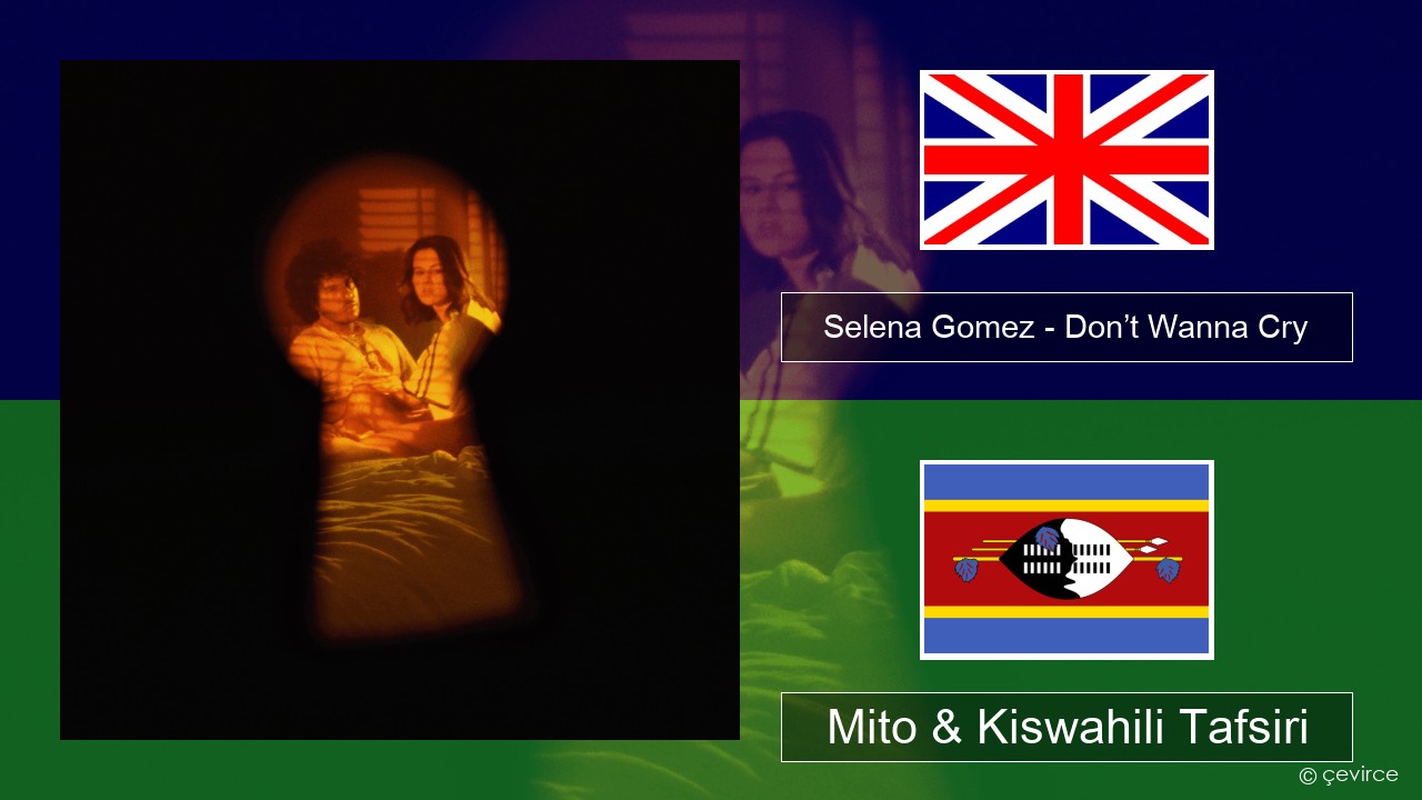 Selena Gomez – Don’t Wanna Cry Englishen Mito & Kiswahili Tafsiri