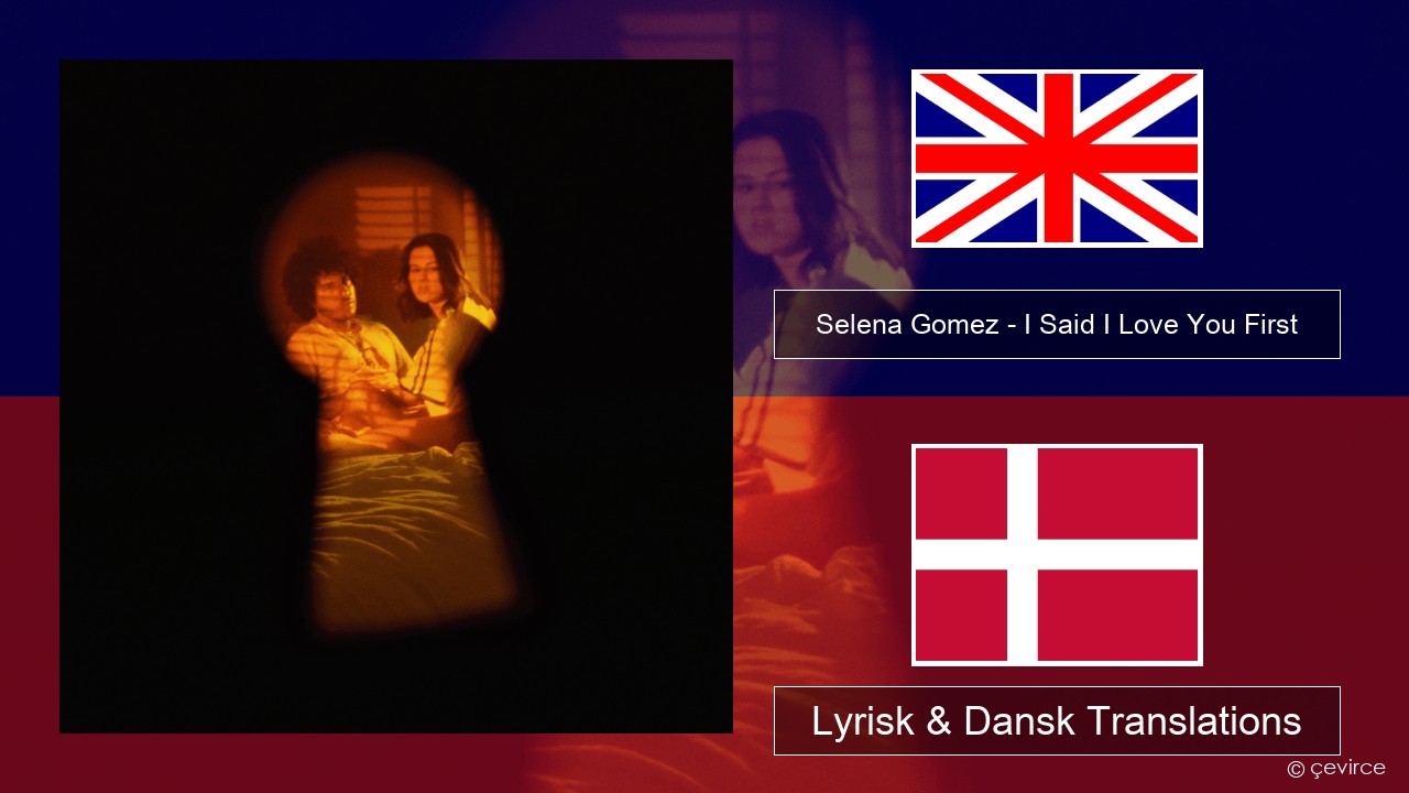 Selena Gomez – I Said I Love You First Engelsk Lyrisk & Dansk Translations