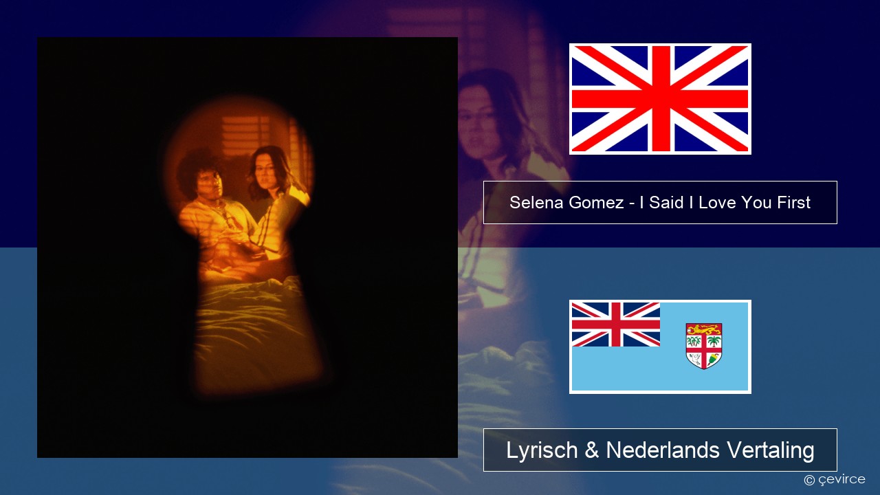 Selena Gomez – I Said I Love You First Engels Lyrisch & Nederlands Vertaling