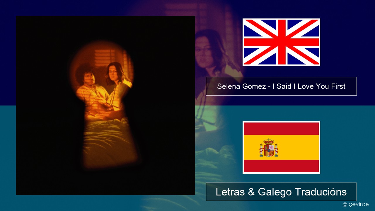Selena Gomez – I Said I Love You First Inglés Letras & Galego Traducións