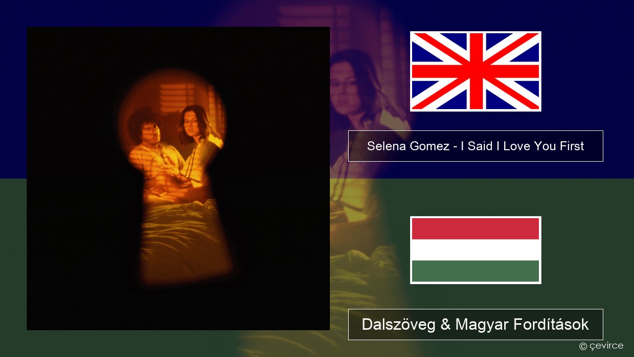 Selena Gomez – I Said I Love You First Magyar Dalszöveg & Magyar Fordítások