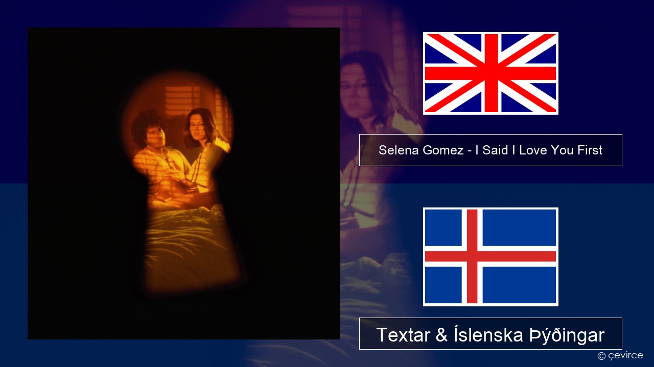 Selena Gomez – I Said I Love You First Íslenska Textar & Íslenska Þýðingar