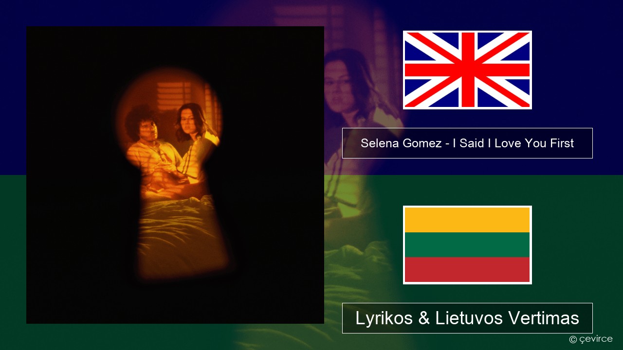 Selena Gomez – I Said I Love You First Anglų Lyrikos & Lietuvos Vertimas