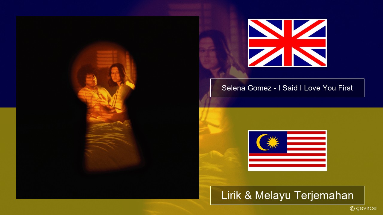Selena Gomez – I Said I Love You First Francais Lirik & Melayu (Malay) Terjemahan