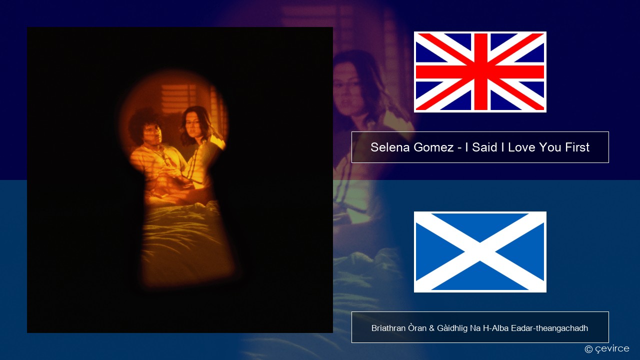 Selena Gomez – I Said I Love You First Gaelic Briathran Òran & Gàidhlig Na H-Alba Eadar-theangachadh