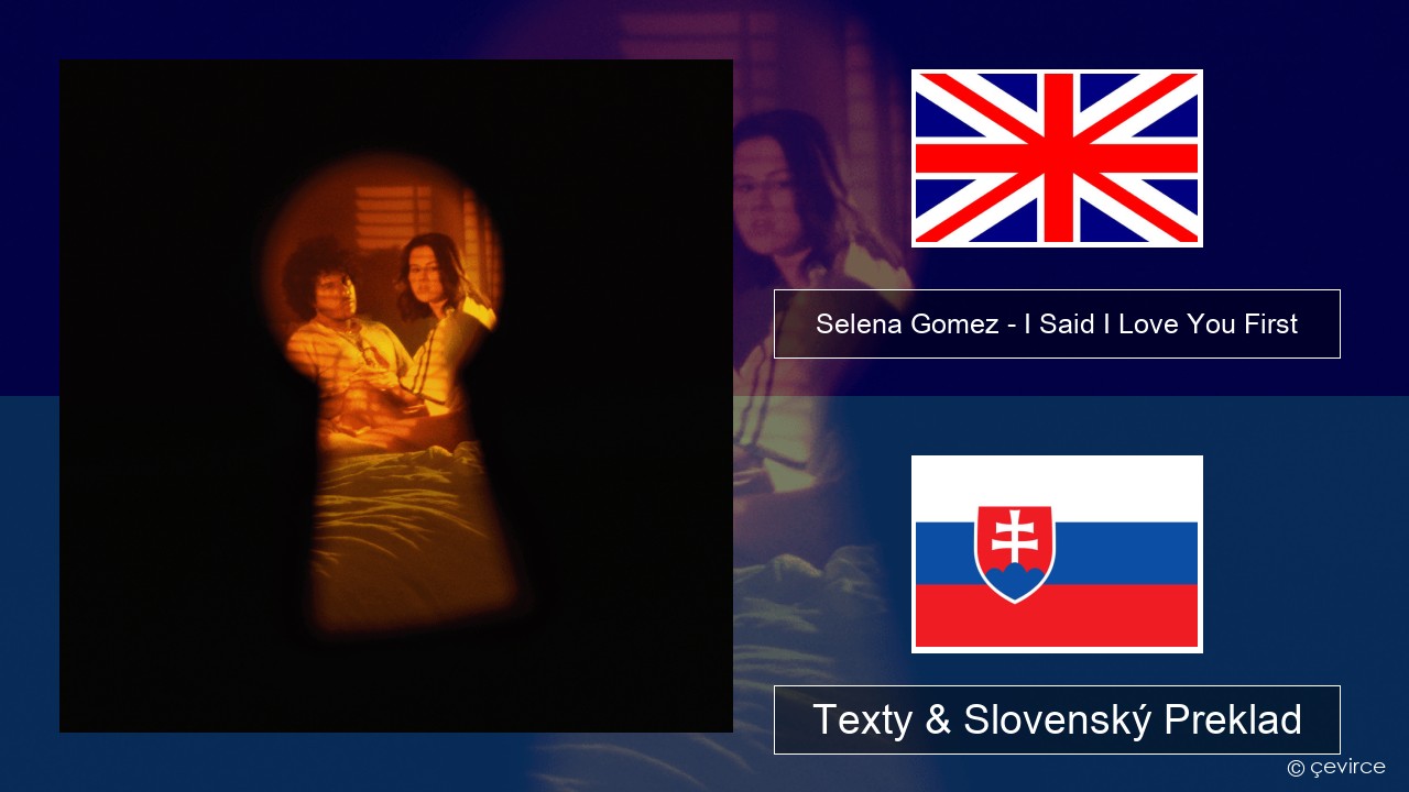 Selena Gomez – I Said I Love You First Anglický Texty & Slovenský Preklad