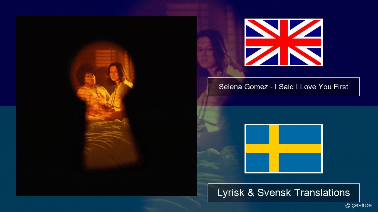 Selena Gomez – I Said I Love You First Engelsk Lyrisk & Svensk Translations