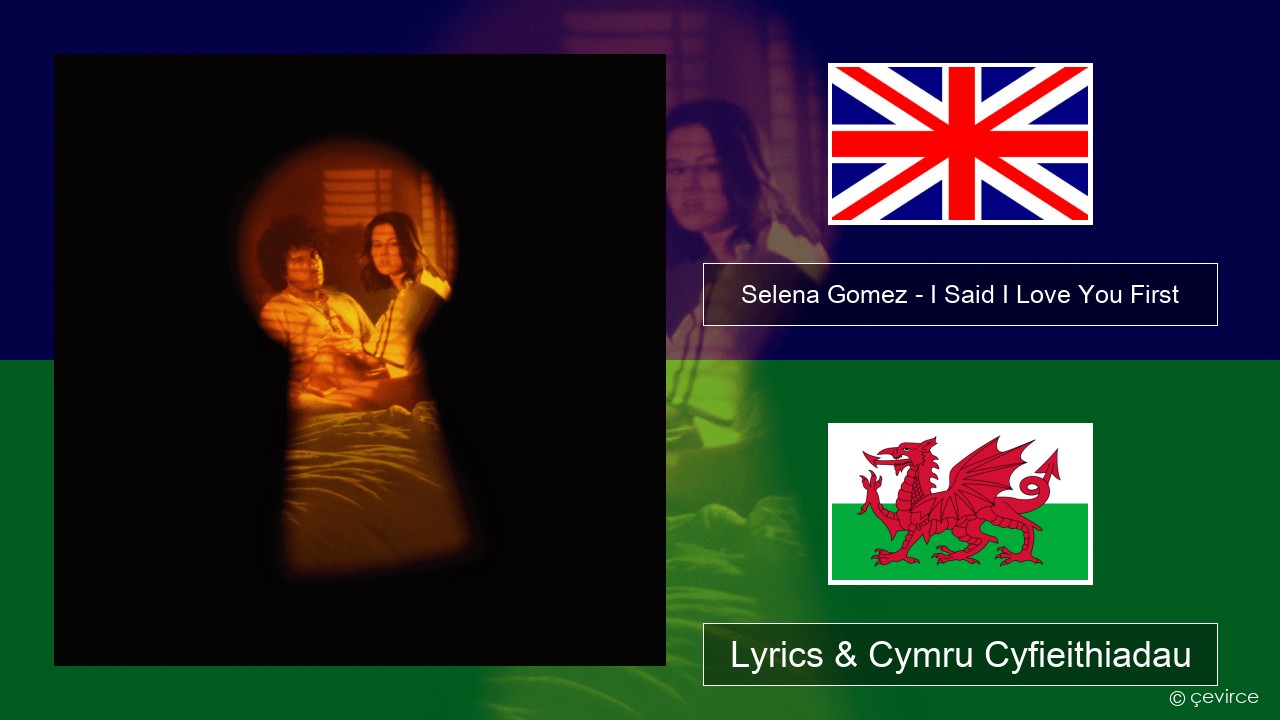 Selena Gomez – I Said I Love You First Saesneg Lyrics & Cymru Cyfieithiadau