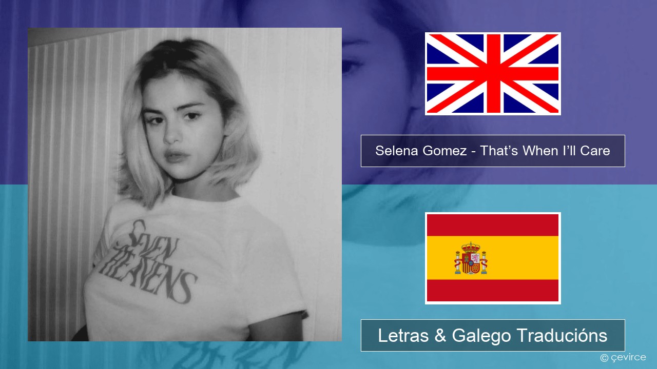 Selena Gomez – That’s When I’ll Care (Seven Heavens Version) Inglés Letras & Galego Traducións