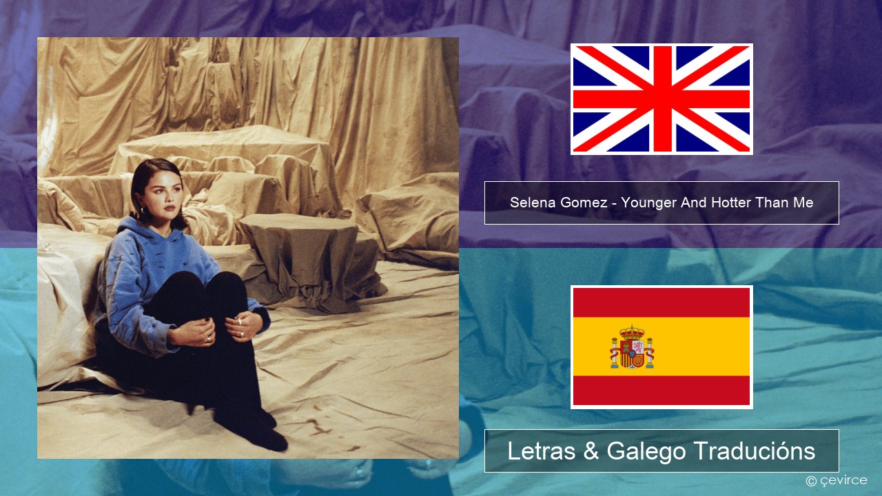 Selena Gomez – Younger And Hotter Than Me Inglés Letras & Galego Traducións