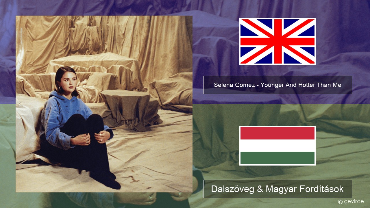 Selena Gomez – Younger And Hotter Than Me Magyar Dalszöveg & Magyar Fordítások