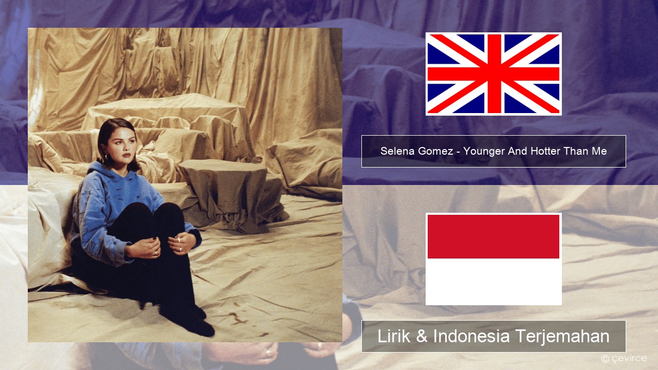 Selena Gomez – Younger And Hotter Than Me Bahasa Indonesia Lirik & Indonesia Terjemahan