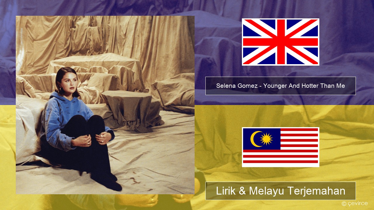 Selena Gomez – Younger And Hotter Than Me Francais Lirik & Melayu (Malay) Terjemahan
