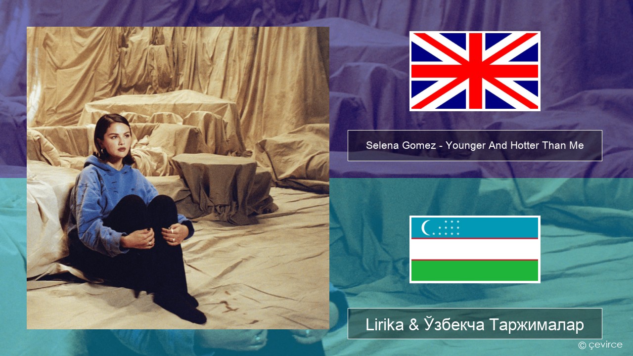 Selena Gomez – Younger And Hotter Than Me Инглиз тили Lirika & Ўзбекча (Кирил) Таржималар