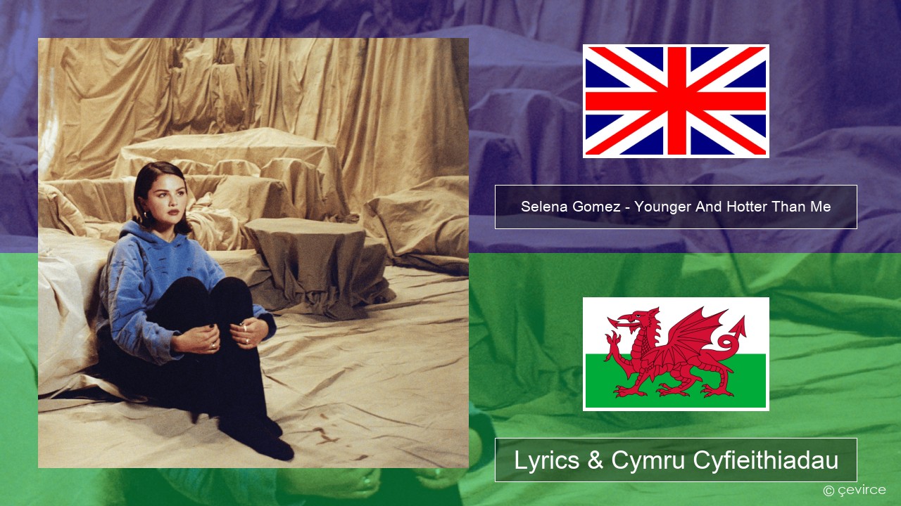 Selena Gomez – Younger And Hotter Than Me Saesneg Lyrics & Cymru Cyfieithiadau