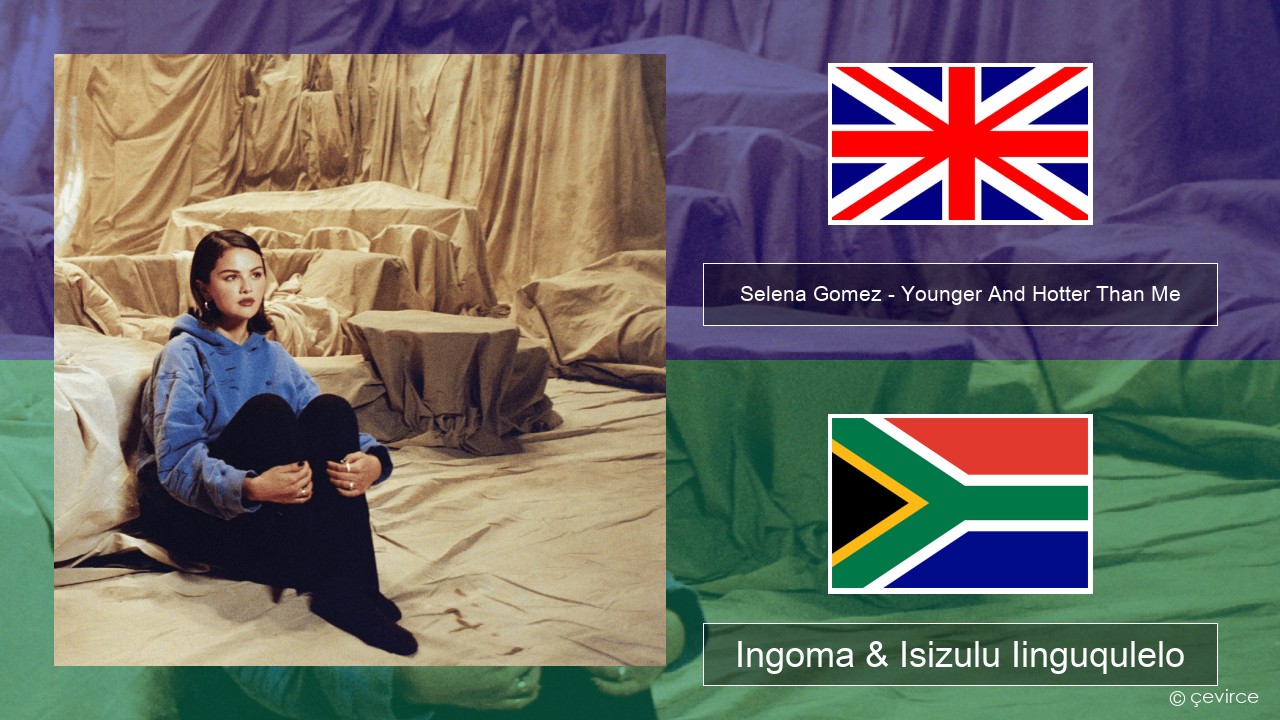 Selena Gomez – Younger And Hotter Than Me Isixhosa Ingoma & Isizulu Iinguqulelo