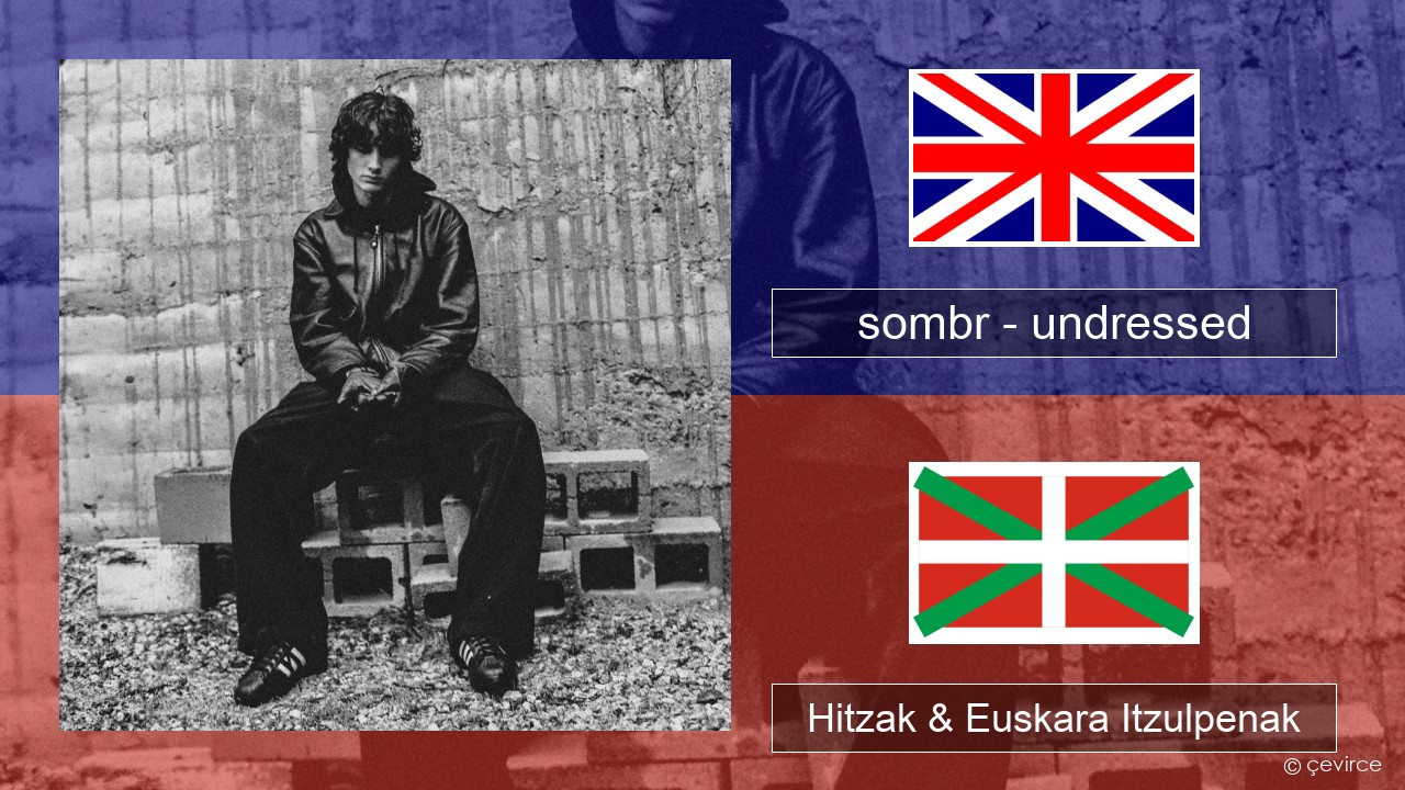 sombr – undressed Ingelesa Hitzak & Euskara Itzulpenak