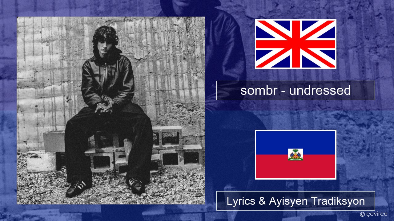 sombr – undressed Angle Lyrics & Ayisyen Tradiksyon