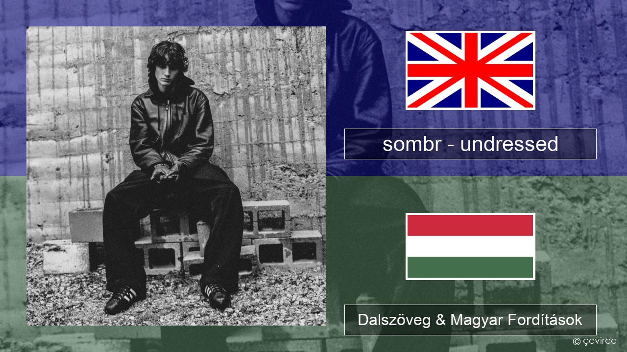 sombr – undressed Magyar Dalszöveg & Magyar Fordítások