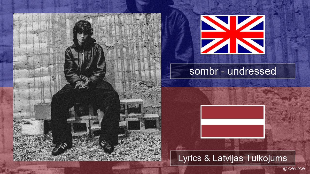 sombr – undressed Angļu Lyrics & Latvijas Tulkojums