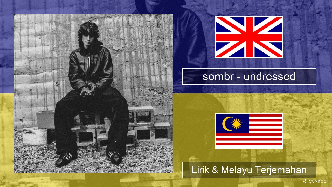 sombr – undressed Francais Lirik & Melayu (Malay) Terjemahan