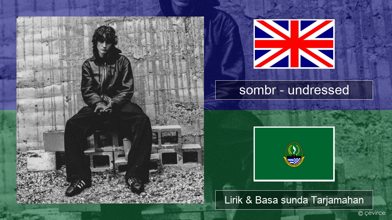 sombr – undressed Basa inggris Lirik & Basa sunda Tarjamahan