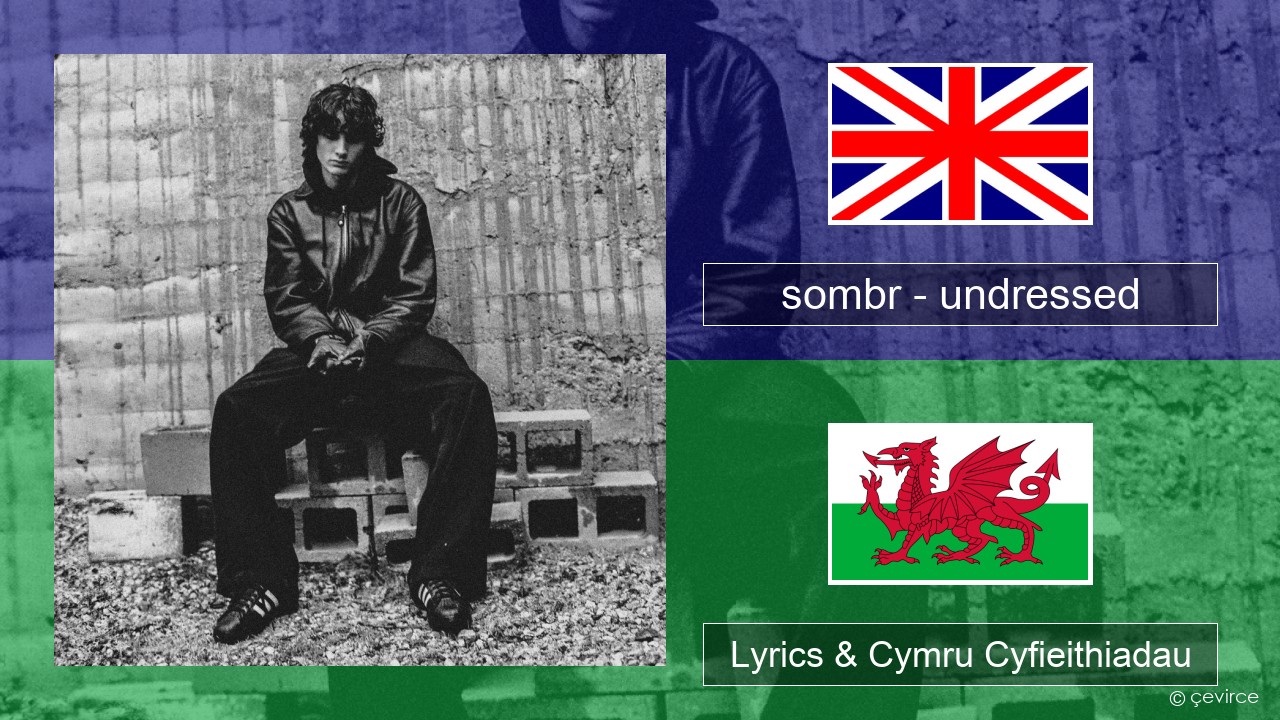 sombr – undressed Saesneg Lyrics & Cymru Cyfieithiadau