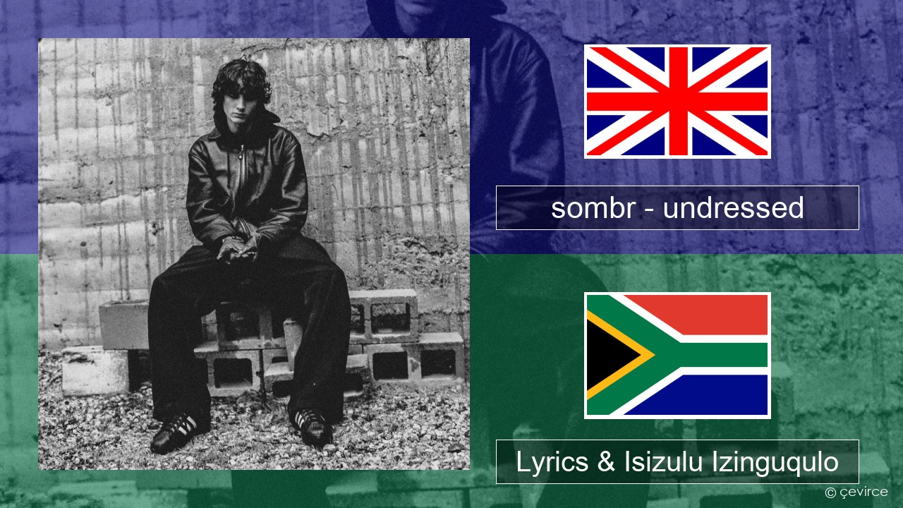 sombr – undressed Isizulu Lyrics & Isizulu Izinguqulo