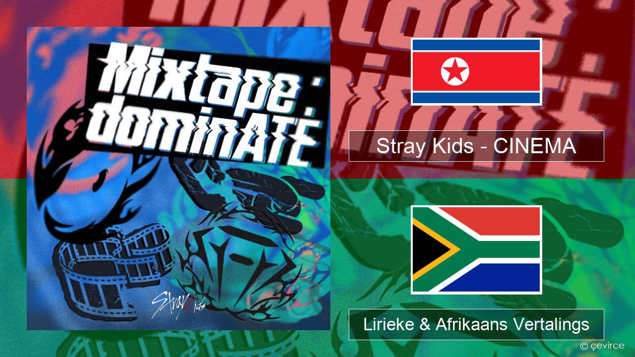 Stray Kids – CINEMA Koreaans Lirieke & Afrikaans Vertalings