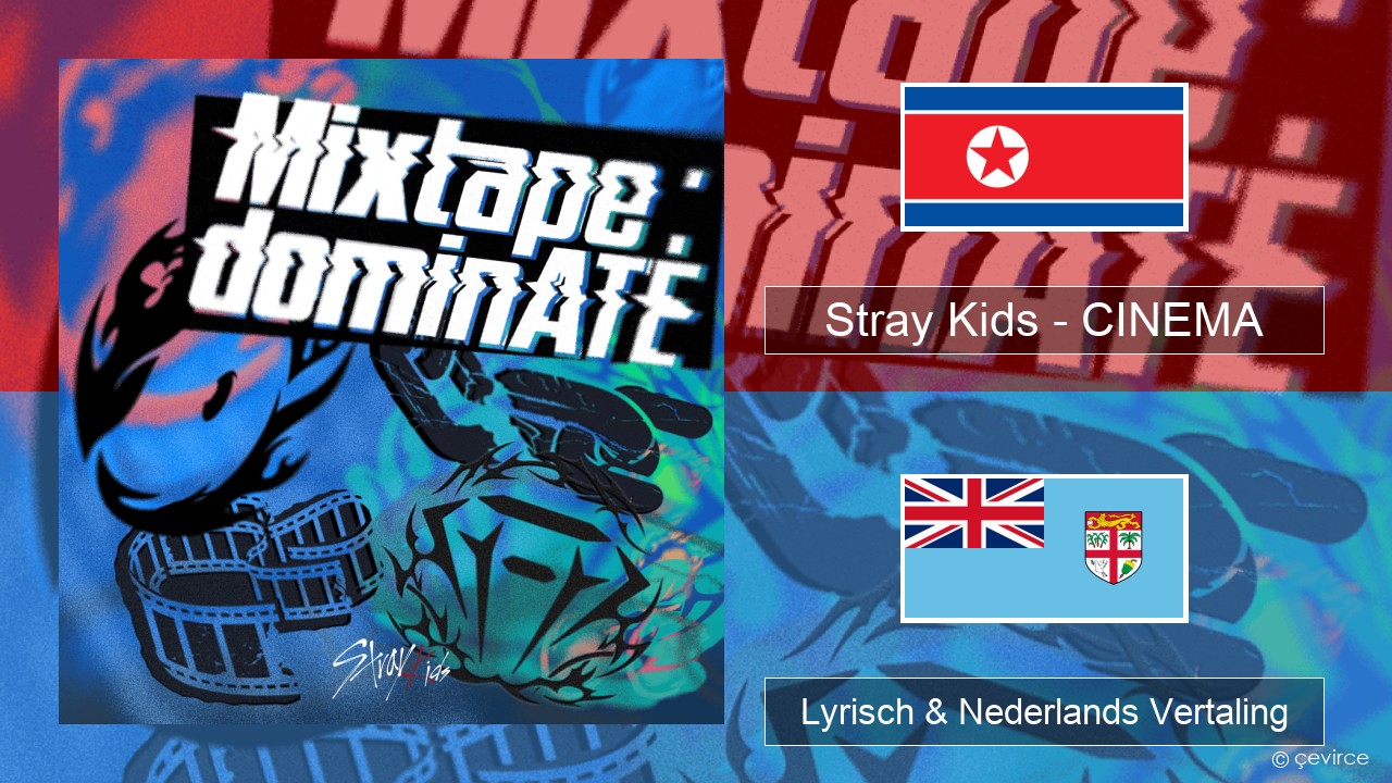 Stray Kids – CINEMA Koreaanse Lyrisch & Nederlands Vertaling