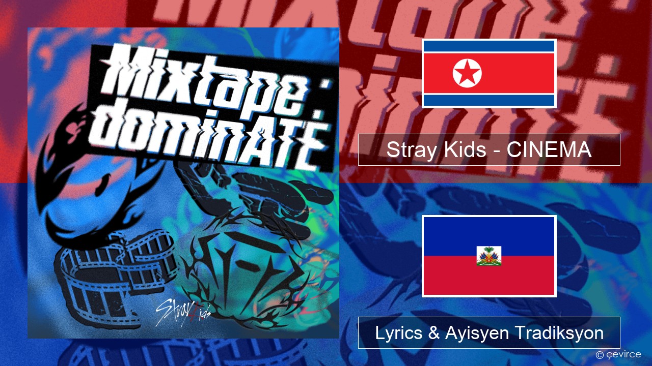 Stray Kids – CINEMA Koreyen Lyrics & Ayisyen Tradiksyon