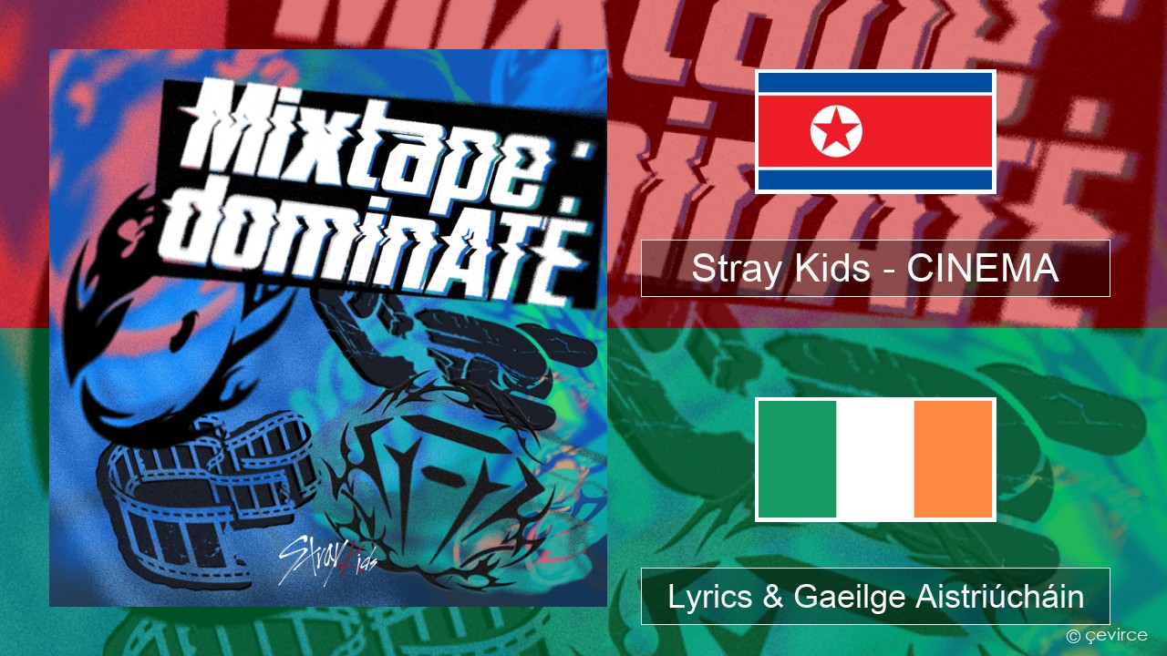 Stray Kids – CINEMA Cóiréis Lyrics & Gaeilge Aistriúcháin