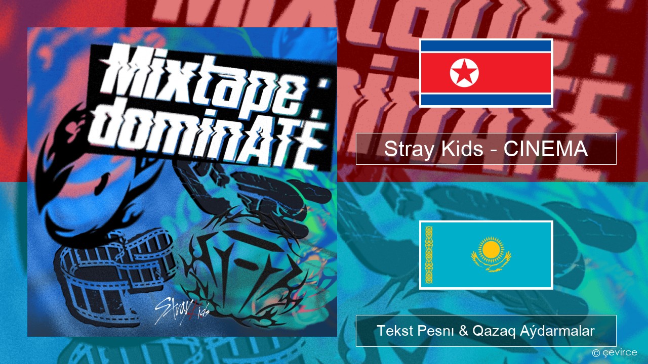 Stray Kids – CINEMA Koreı Tekst Pesnı & Qazaq (latyn) Aýdarmalar