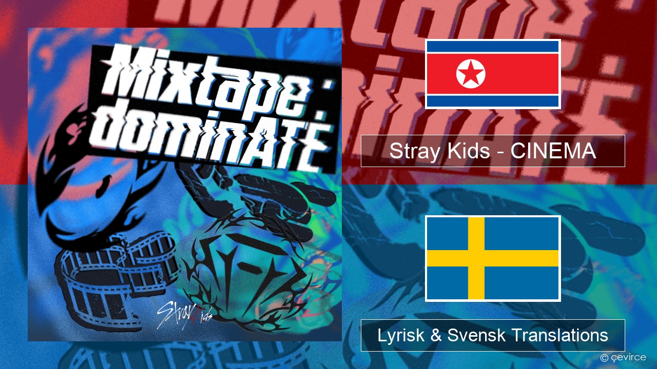 Stray Kids – CINEMA Koreansk Lyrisk & Svensk Translations