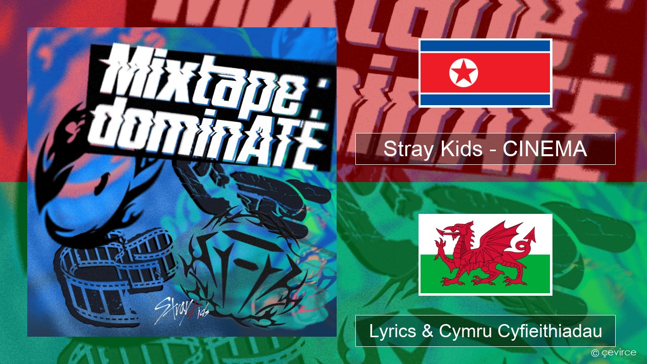 Stray Kids – CINEMA Corea Lyrics & Cymru Cyfieithiadau