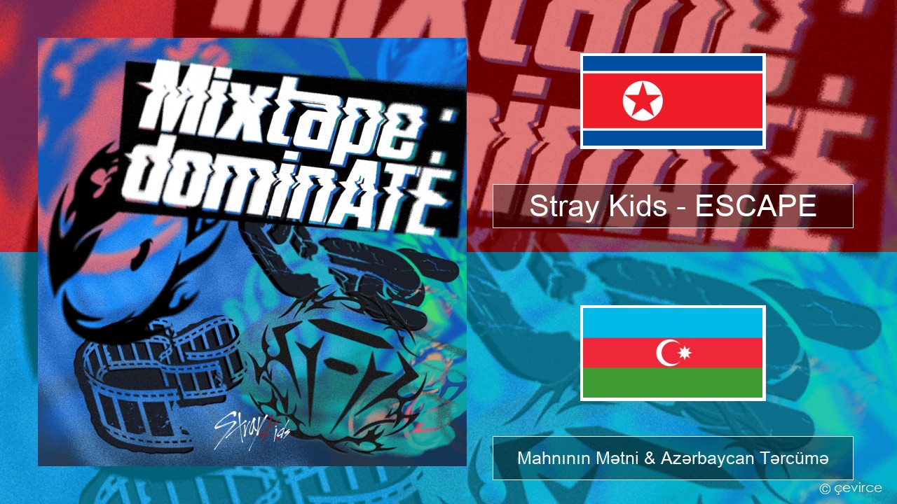 Stray Kids – ESCAPE Koreya Mahnının Mətni & Azərbaycan Tərcümə