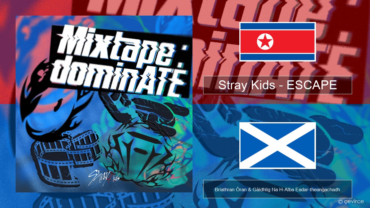 Stray Kids – ESCAPE Coirèanais Briathran Òran & Gàidhlig Na H-Alba Eadar-theangachadh
