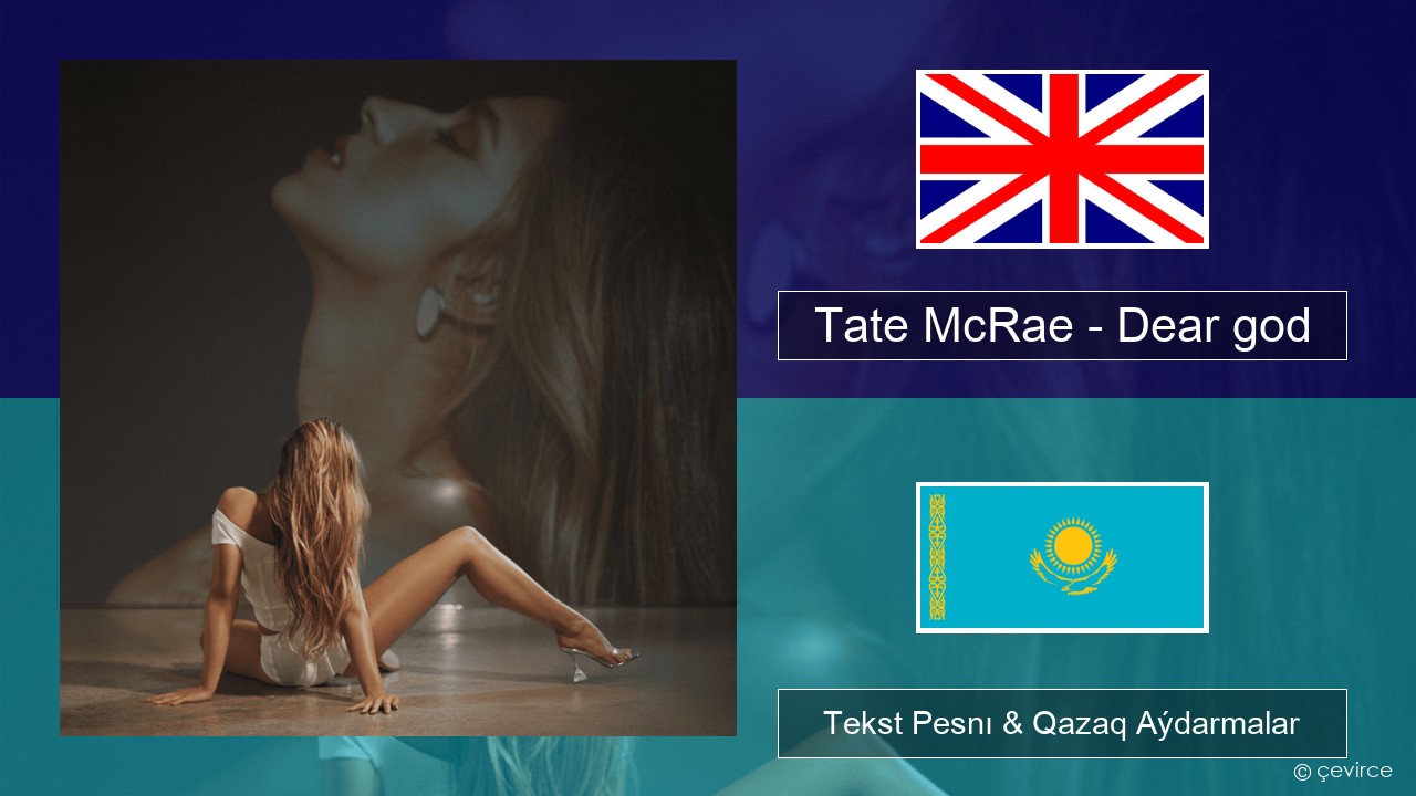 Tate McRae – Dear god Aǵylshyn Tekst Pesnı & Qazaq (latyn) Aýdarmalar