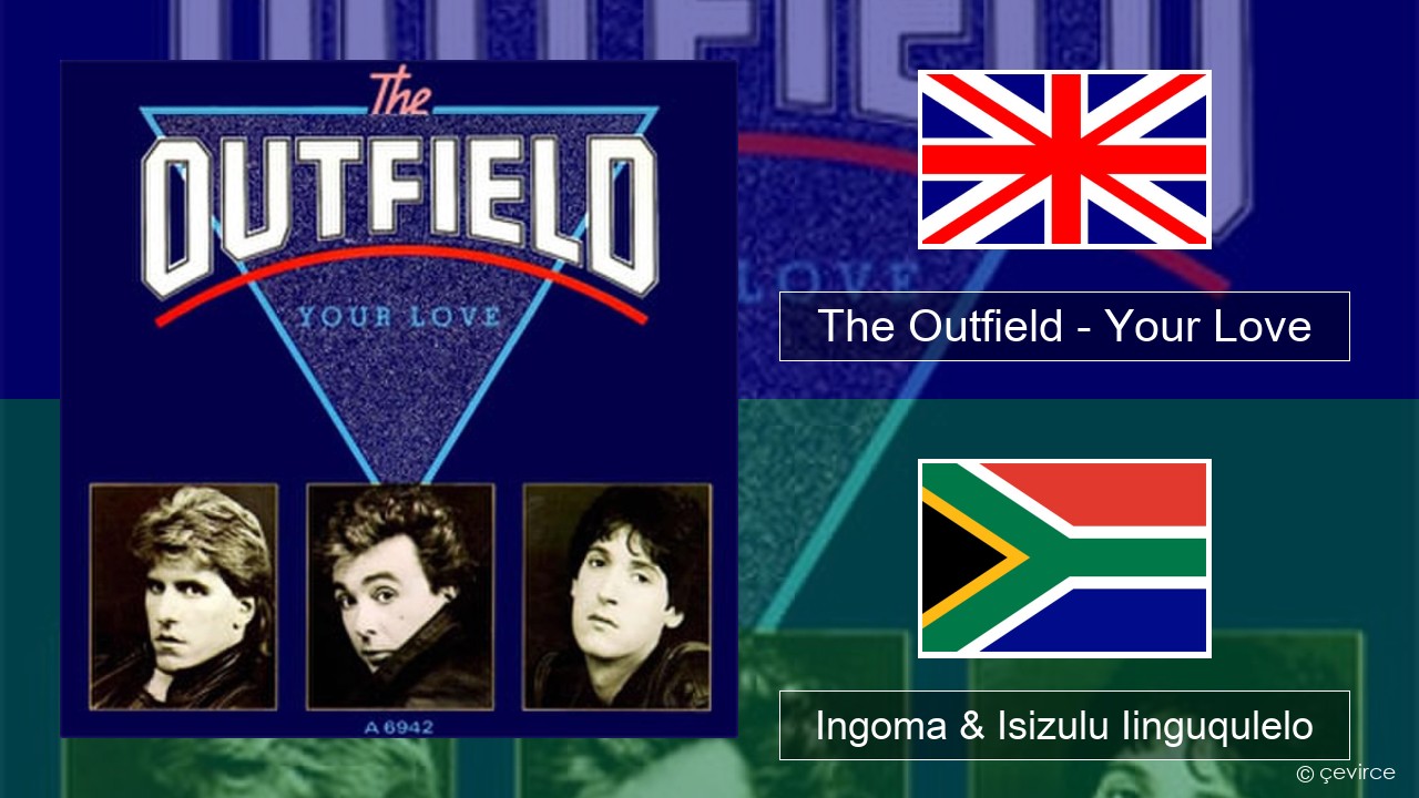 The Outfield – Your Love Isixhosa Ingoma & Isizulu Iinguqulelo