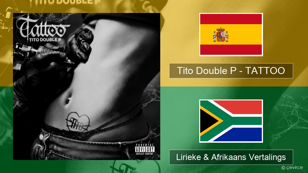 Tito Double P – TATTOO Spaanse Lirieke & Afrikaans Vertalings