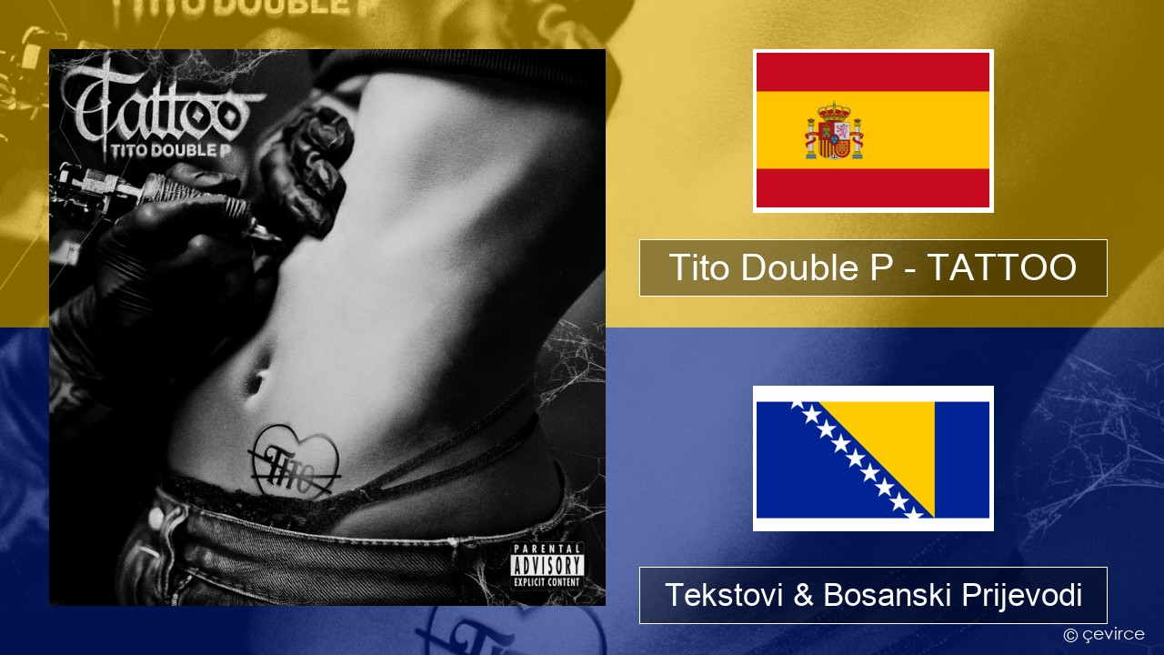 Tito Double P – TATTOO Španski Tekstovi & Bosanski Prijevodi